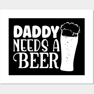 daddy needs a beer Posters and Art